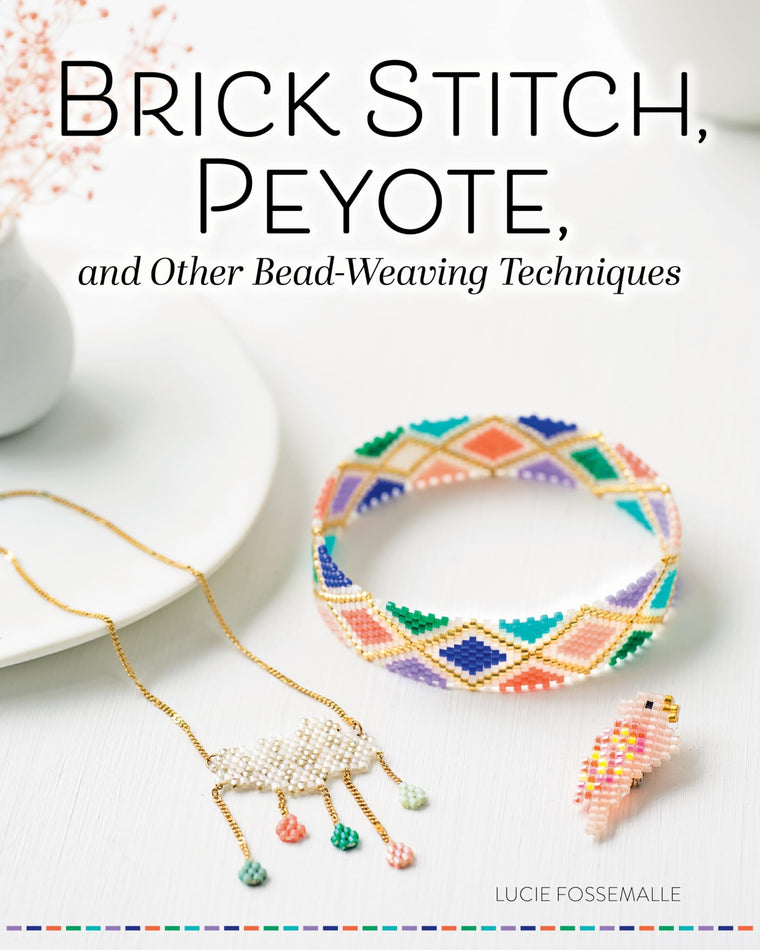Brick Stitch, Peyote, and Other Bead-Weaving Techniques (Fox Chapel Publishing) Beautiful Jewelry Projects and Step-by-Step Techniques for Circular Peyote, Loom Work, Cross-Weave, and More