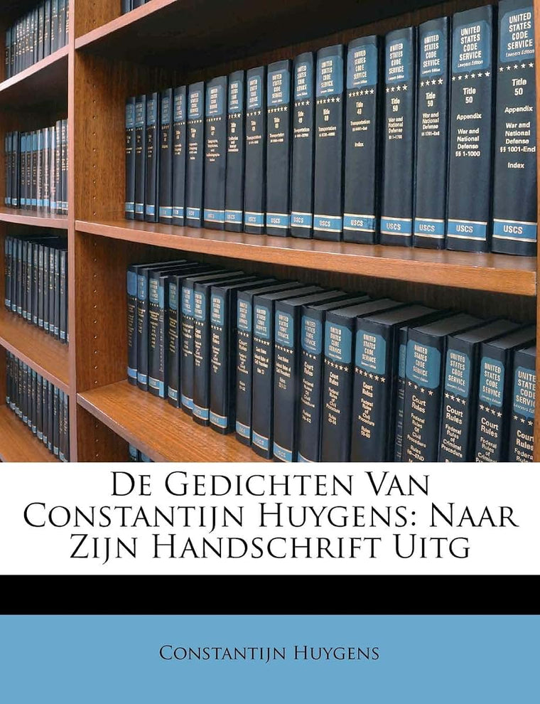 de Gedichten Van Constantijn Huygens: Naar Zijn Handschrift Uitg (Dutch and English Edition)
