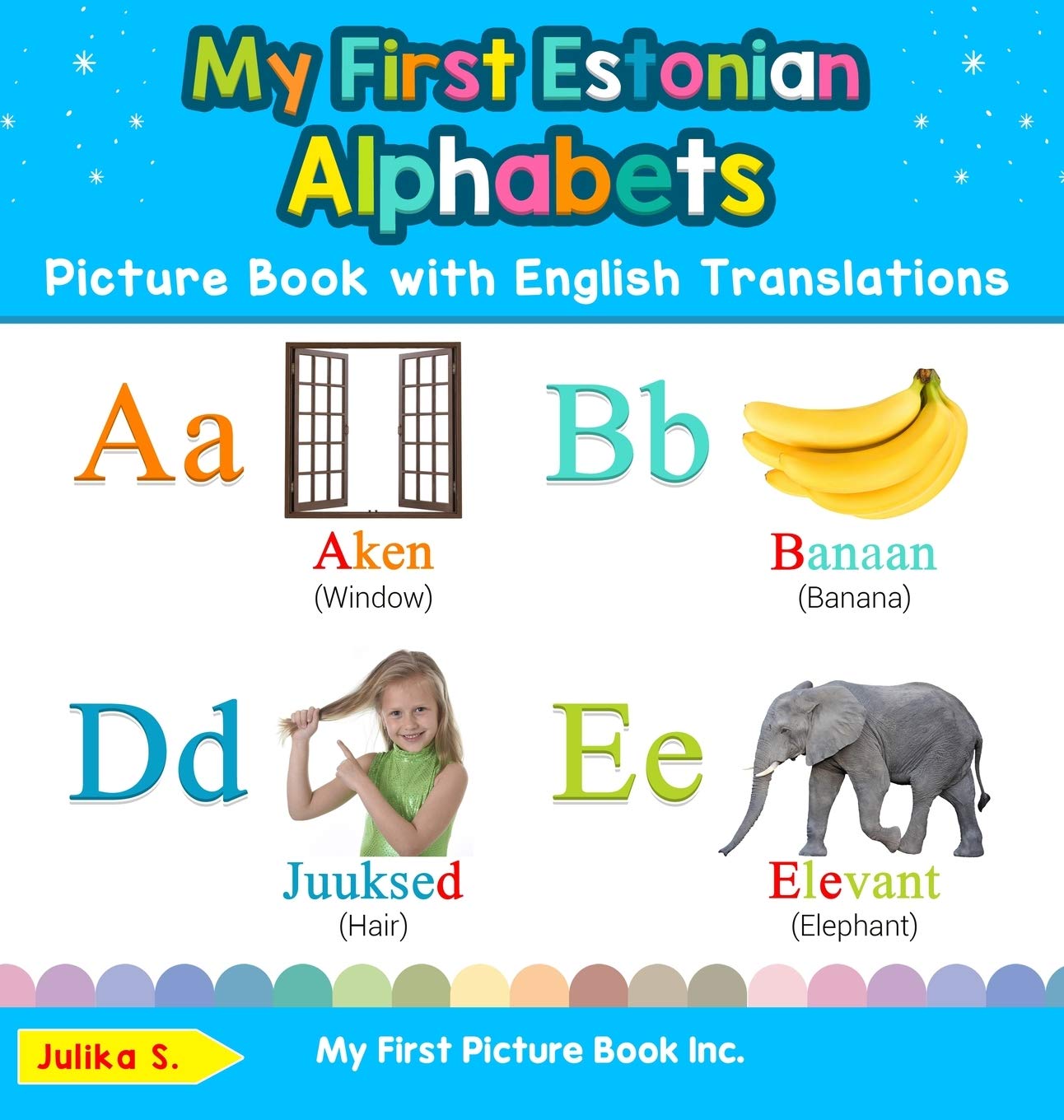 My First Estonian Alphabets Picture Book with English Translations: Bilingual Early Learning & Easy Teaching Estonian Books for Kids (Teach & Learn Basic Estonian Words for Children)