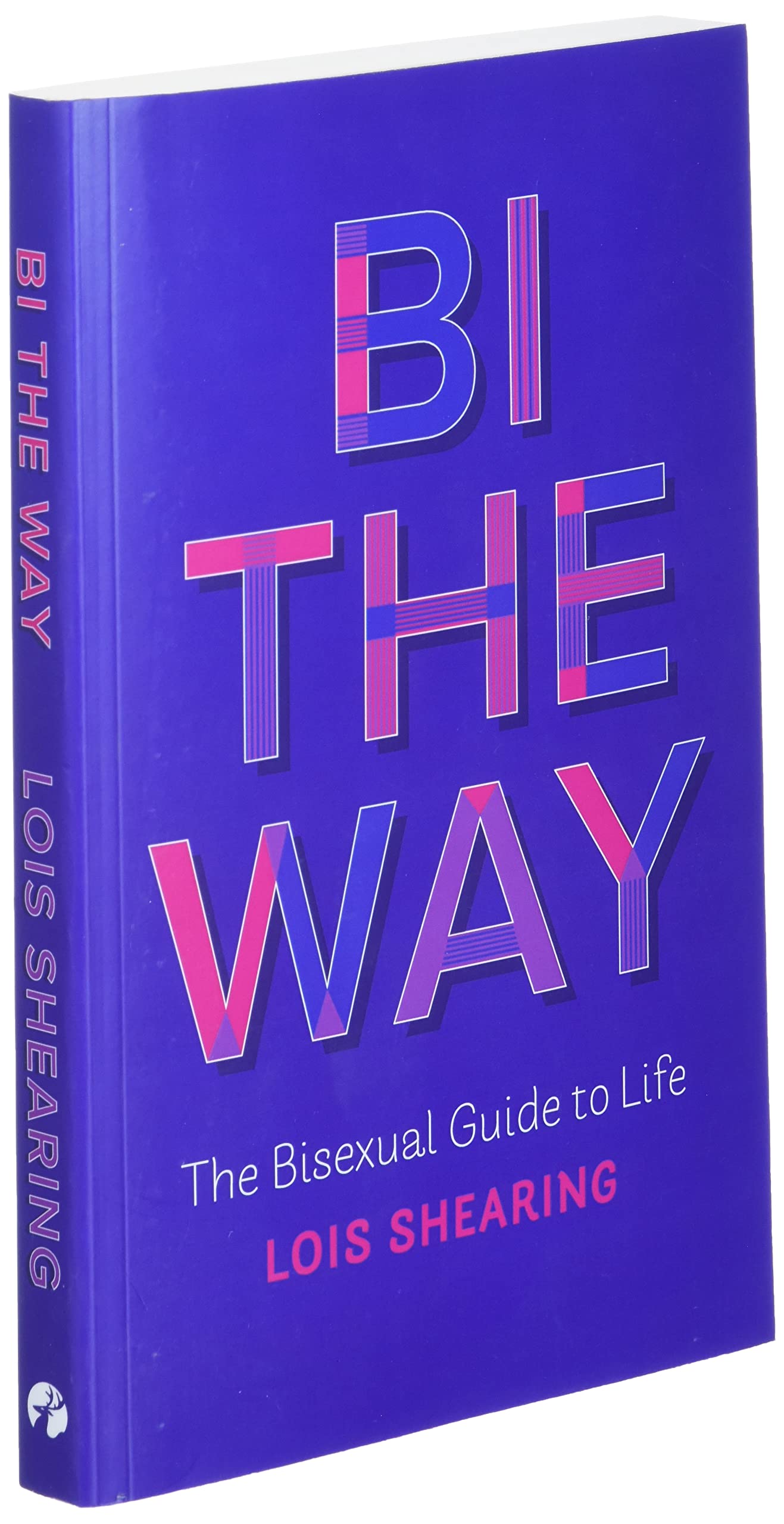 Bi the Way: The Bisexual Guide to Life