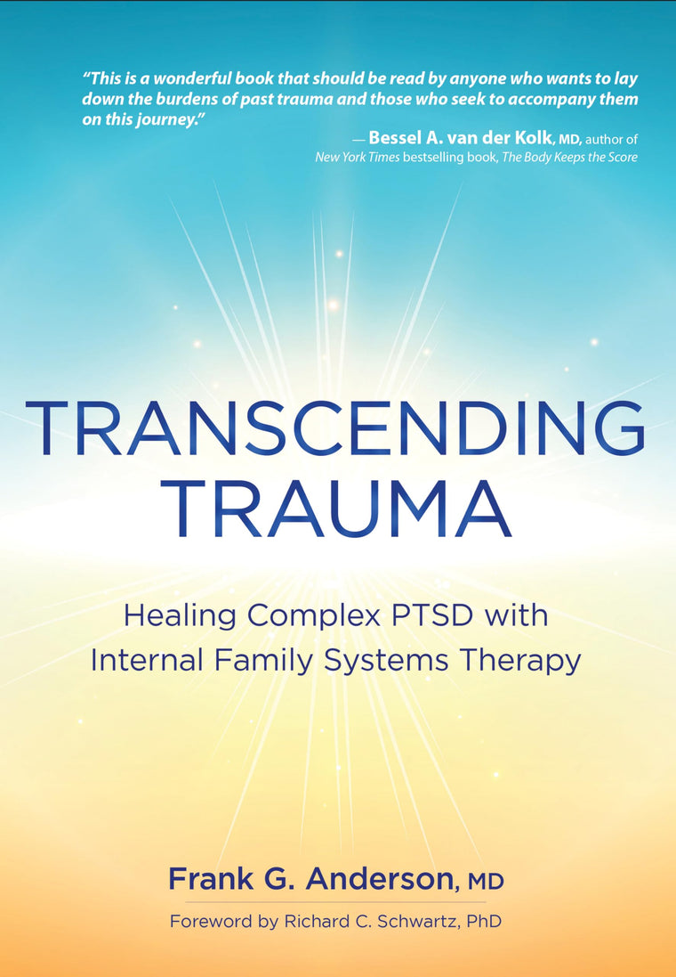 Transcending Trauma: Healing Complex PTSD with Internal Family Systems