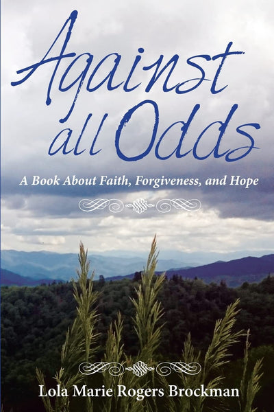 Against All Odds: A Book About Faith, Forgiveness, and Hope