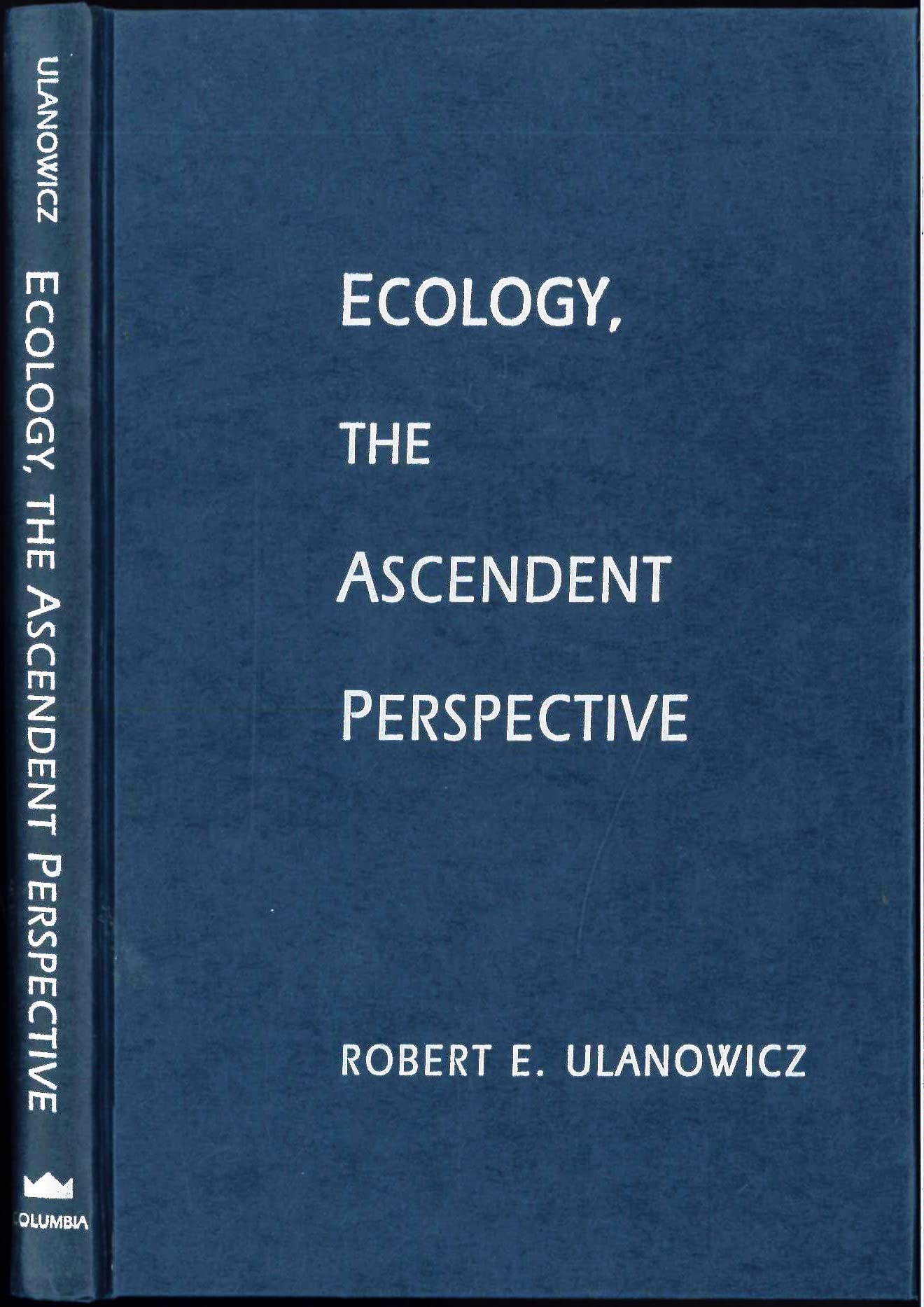 Ecology, the Ascendent Perspective (Complexity in Ecological Systems)