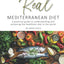 The Real Mediterranean Diet: A practical guide to understanding and achieving the healthiest diet in the world