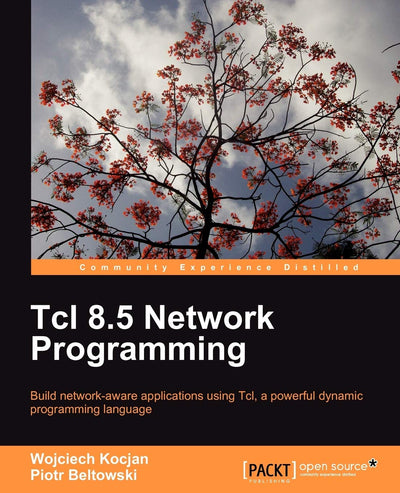 Tcl 8.5 Network Programming: Build Network-aware Applications Using Tcl, a Powerful Dynamic Programming Language