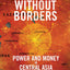 Dictators Without Borders: Power and Money in Central Asia