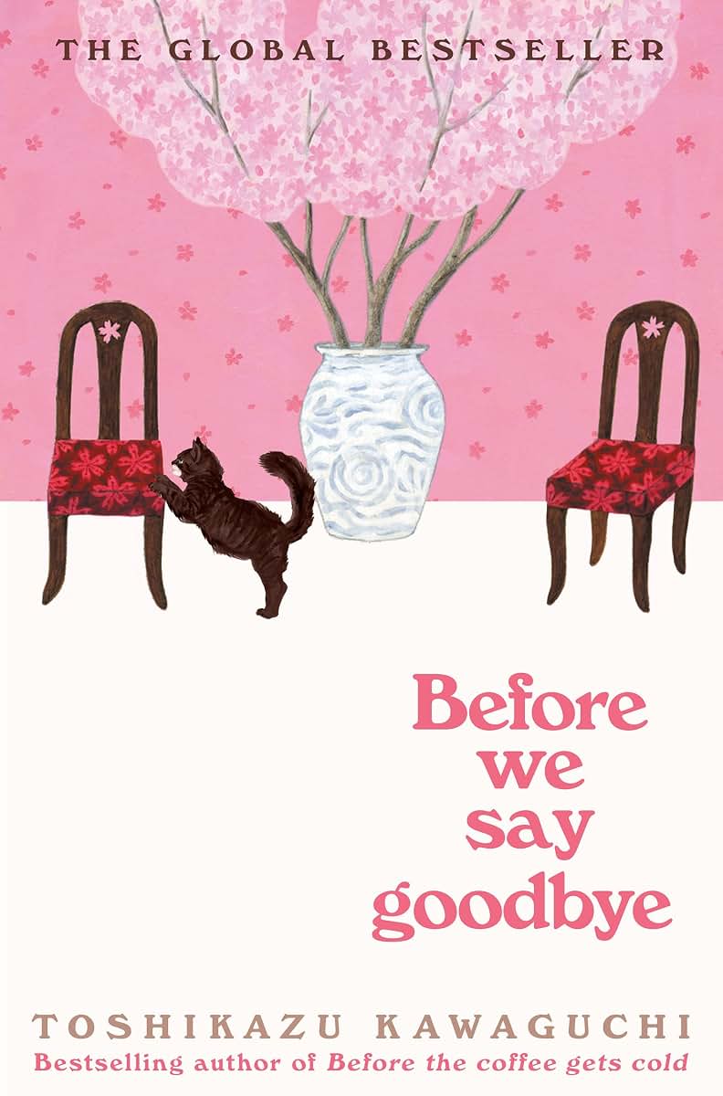Before We Say Goodbye: A Touching Novel Exploring Reconnection, Forgiveness and Closure from a Magical Caf-Book Four of the Before the Coffee Gets Cold Series
