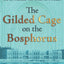 The Gilded Cage on the Bosphorus: The Ottomans : The Story of a Family (The Ottoman Dynasty Chronicles)