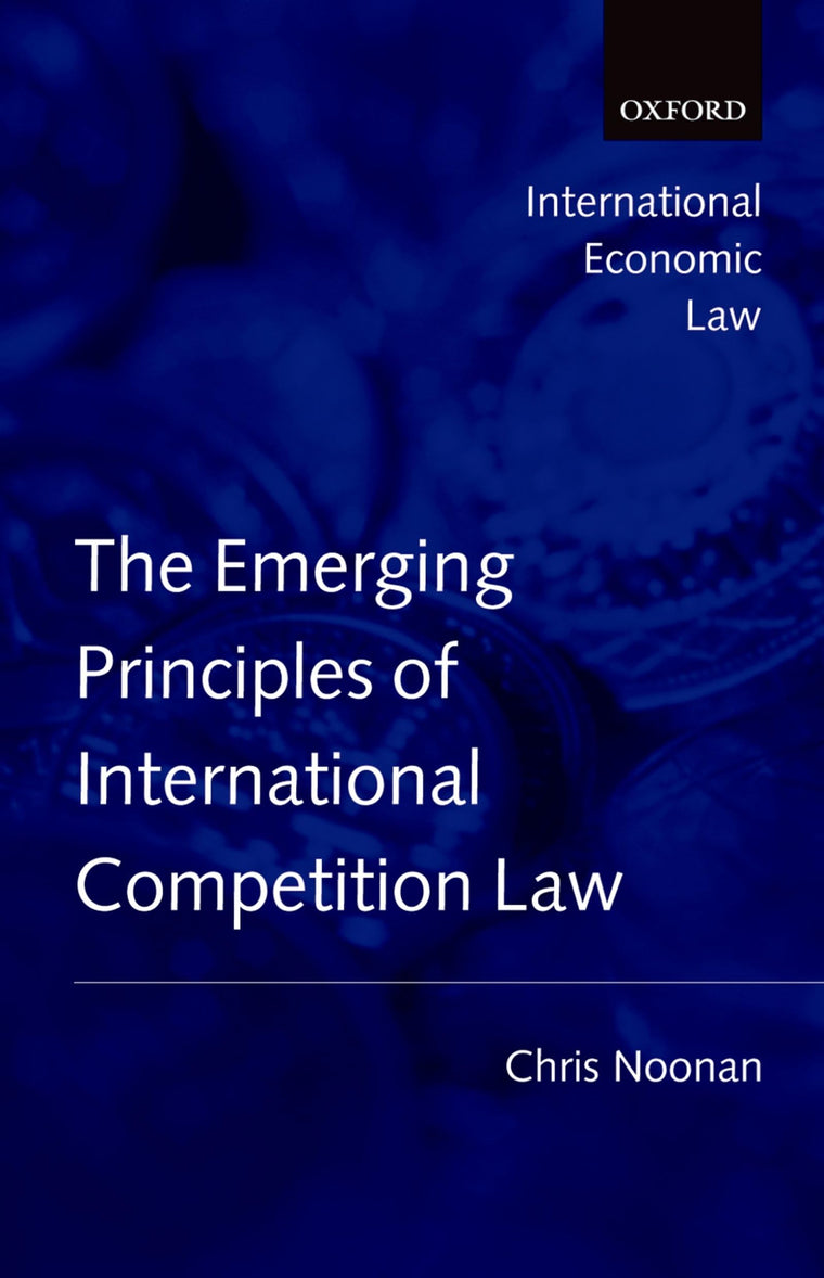 Emerging Principles of International Competition Law (International Economic Law Series)
