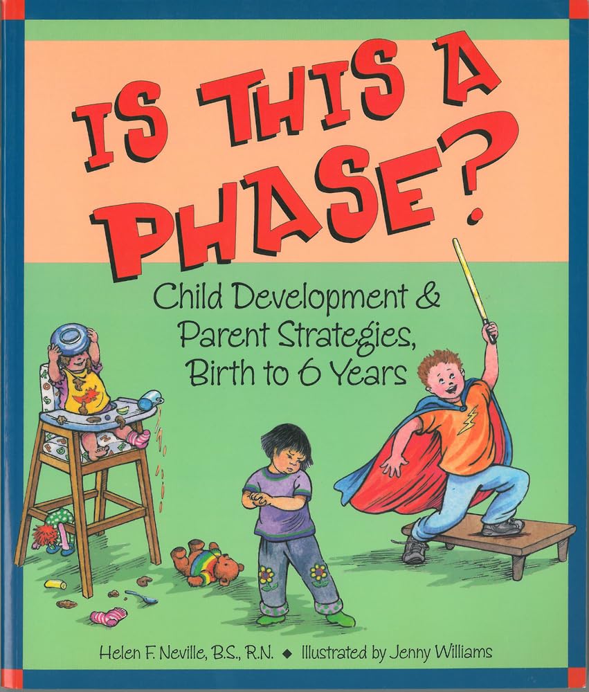 Is This a Phase? Child Development & Parent Strategies, Birth to 6 Years