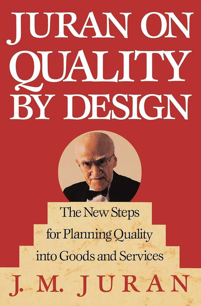 Juran on Quality by Design: The New Steps for Planning Quality into Goods and Services
