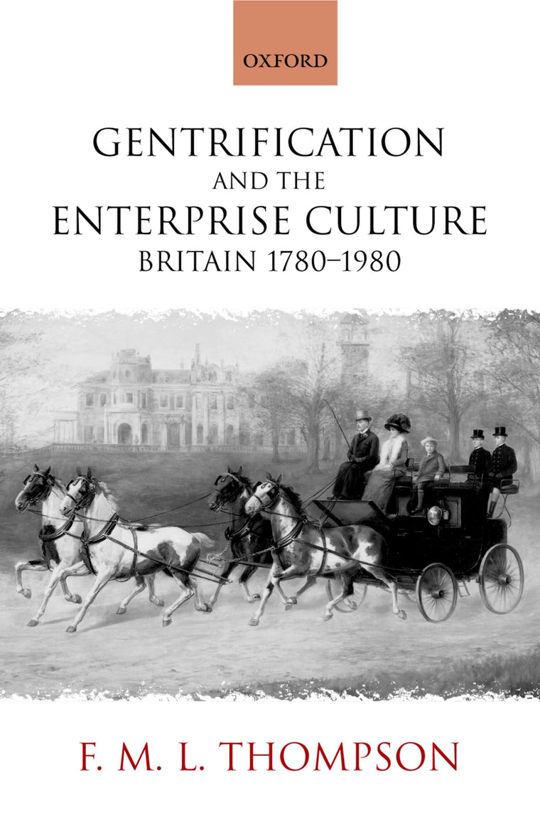 Gentrification and the Enterprise Culture: Britain 1780-1980 (Ford Lectures)