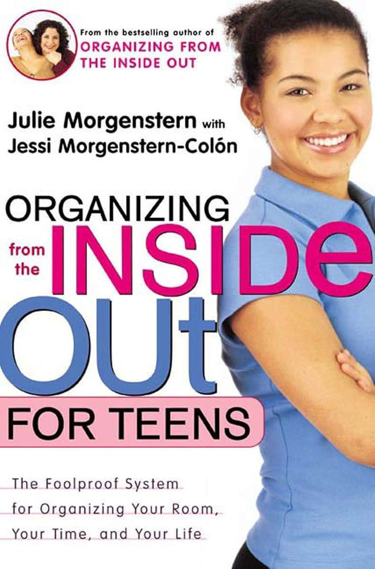 Organizing from the Inside Out for Teenagers: The Foolproof System for Organizing Your Room, Your Time, and Your Life
