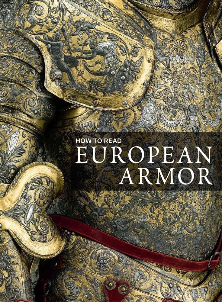 How to Read European Armor (The Metropolitan Museum of Art - How to Read)