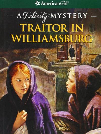 Traitor in Williamsburg: A Felicity Mystery (American Girl Mysteries)