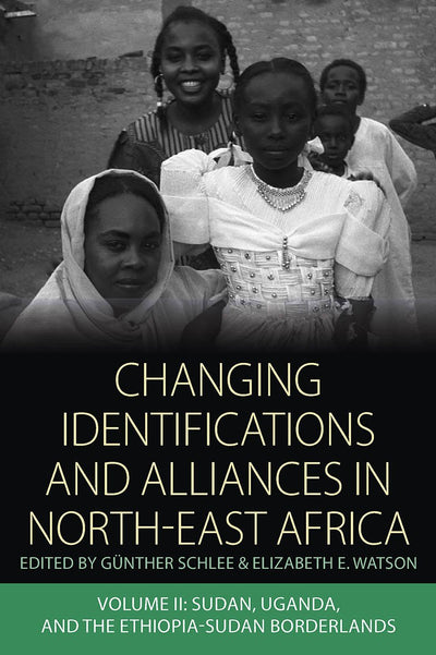 Changing Identifications and Alliances in North-east Africa: Volume II: Sudan, Uganda, and the Ethiopia-Sudan Borderlands (Integration and Conflict Studies, 3)