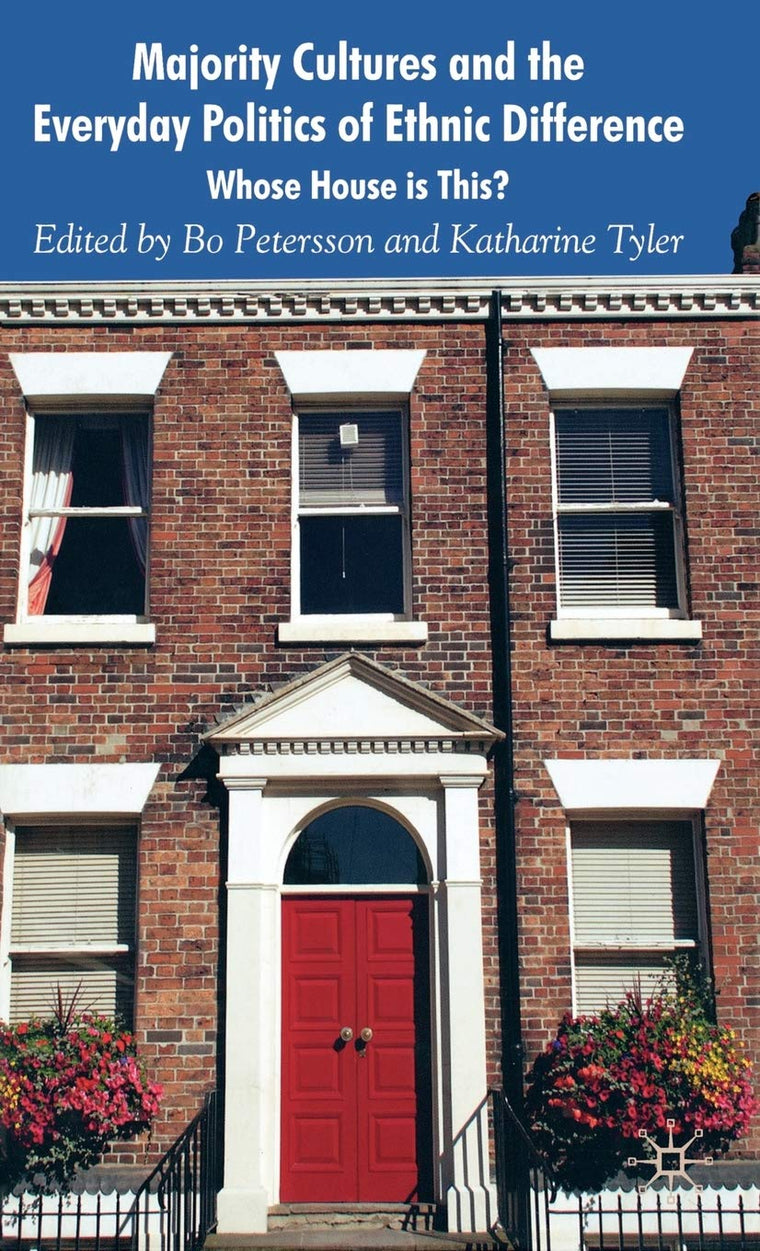 Majority Cultures and the Everyday Politics of Ethnic Difference: Whose House is This?
