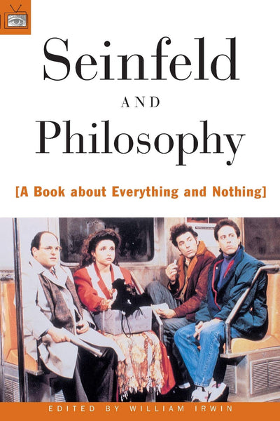 Seinfeld and Philosophy: A Book about Everything and Nothing