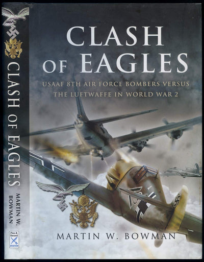 Clash of Eagles: USAAF 8th Air Force Bombers Versus the Luftwaffe in World War 2