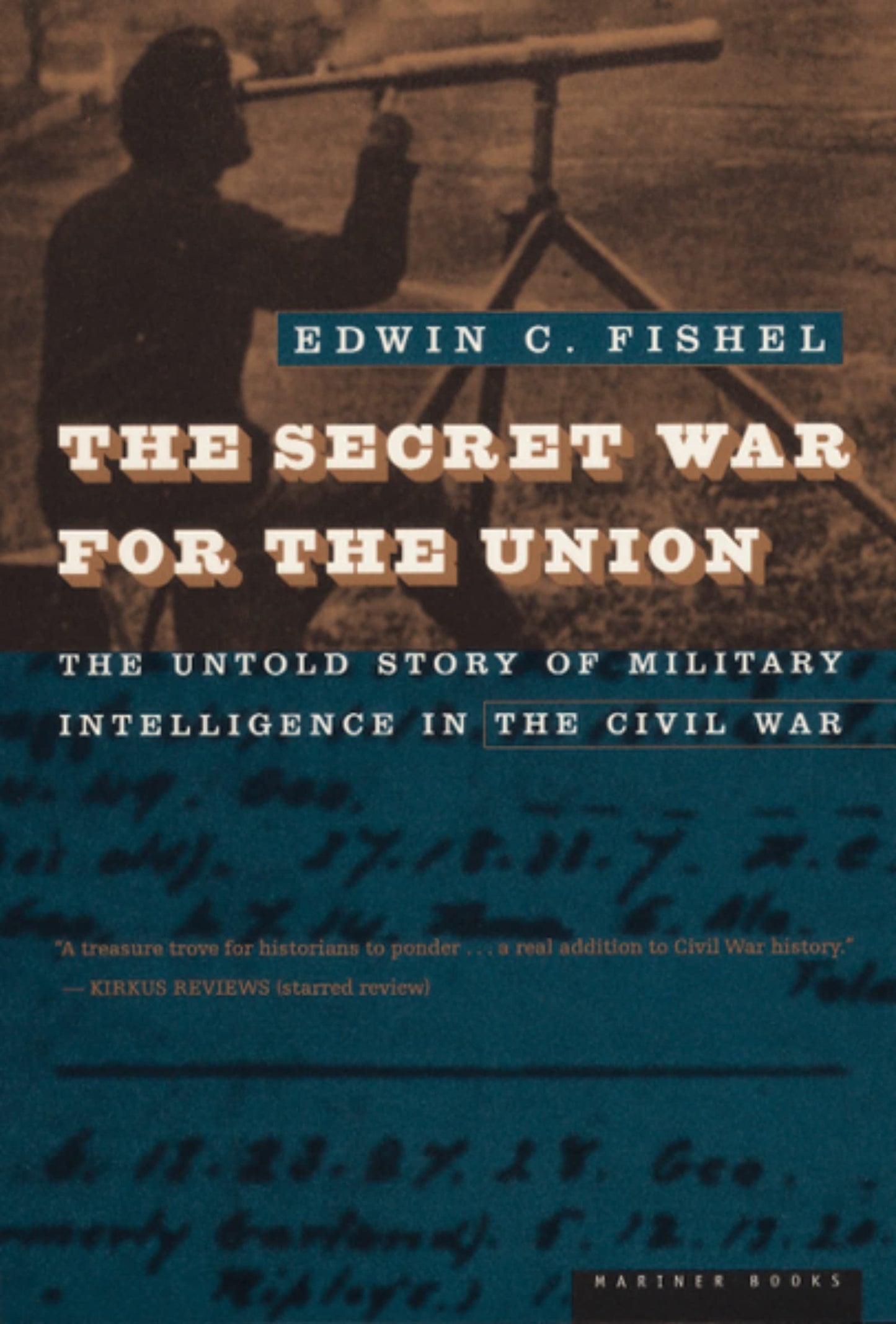 The Secret War For The Union: The Untold Story of Military Intelligence in the Civil War