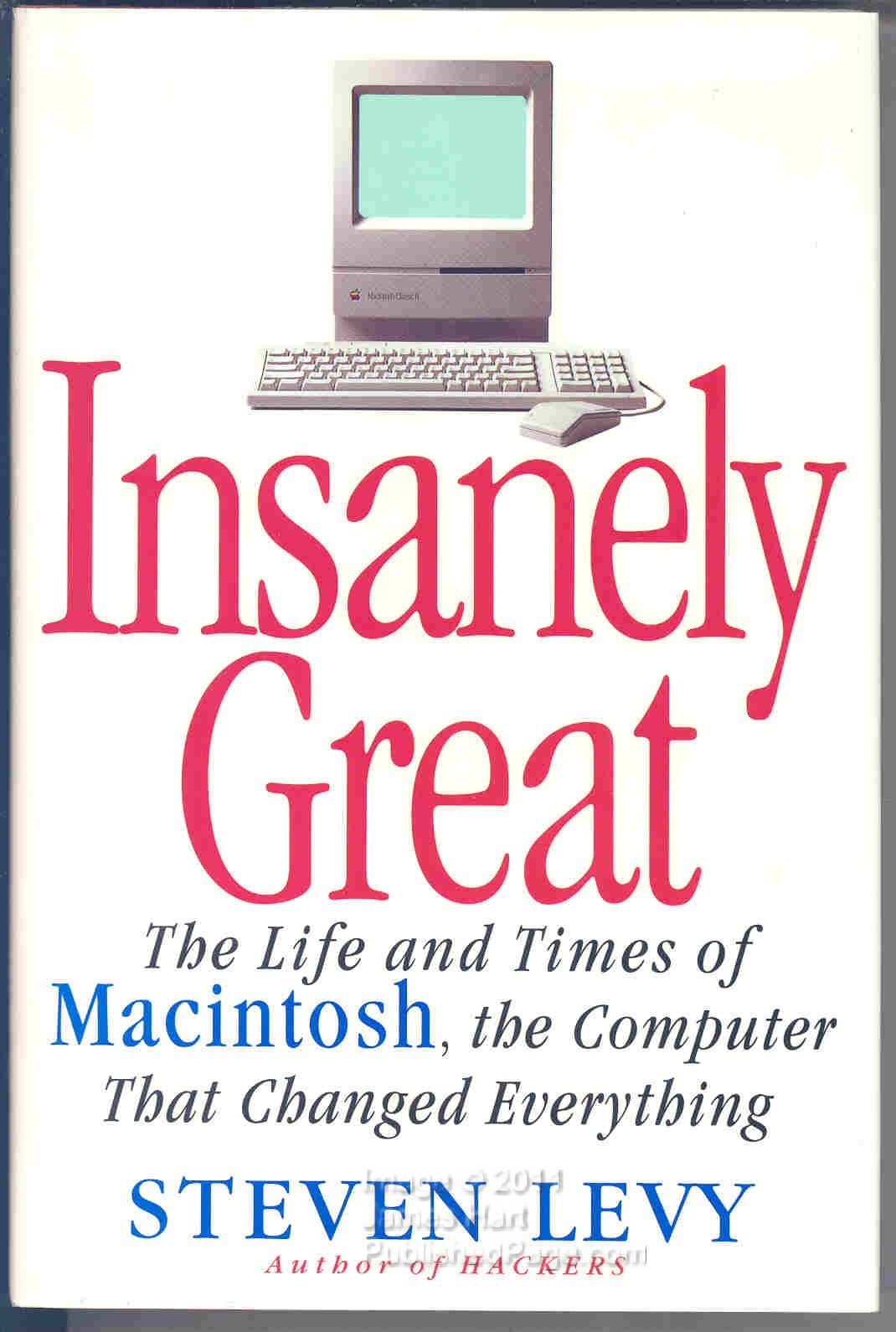INSANELY GREAT: The Life and Times of Macintosh, the Compute