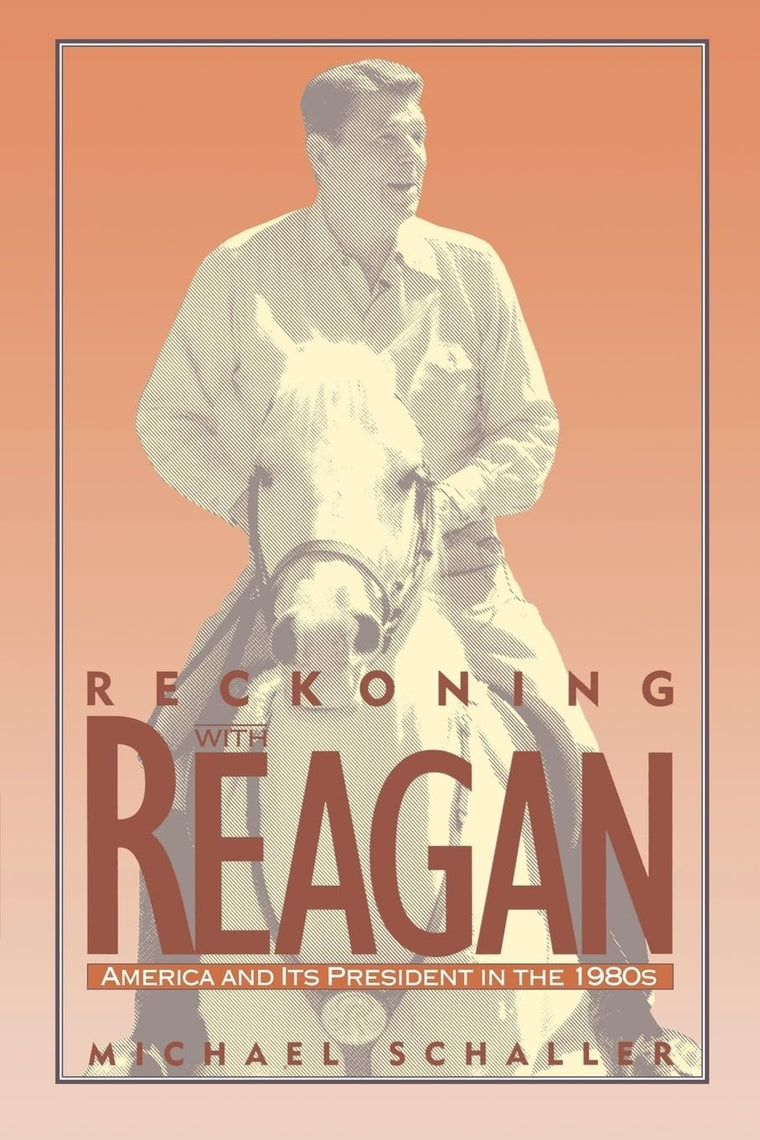 Reckoning with Reagan: America and Its President in the 1980s