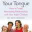 Don't Bite Your Tongue: How to Foster Rewarding Relationships with your Adult Children