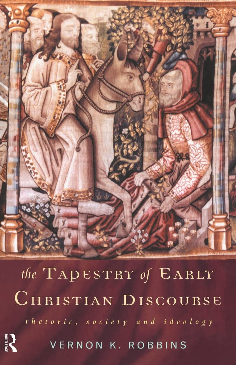 The Tapestry of Early Christian Discourse: Rhetoric, Society and Ideology (And Thought. Translation)