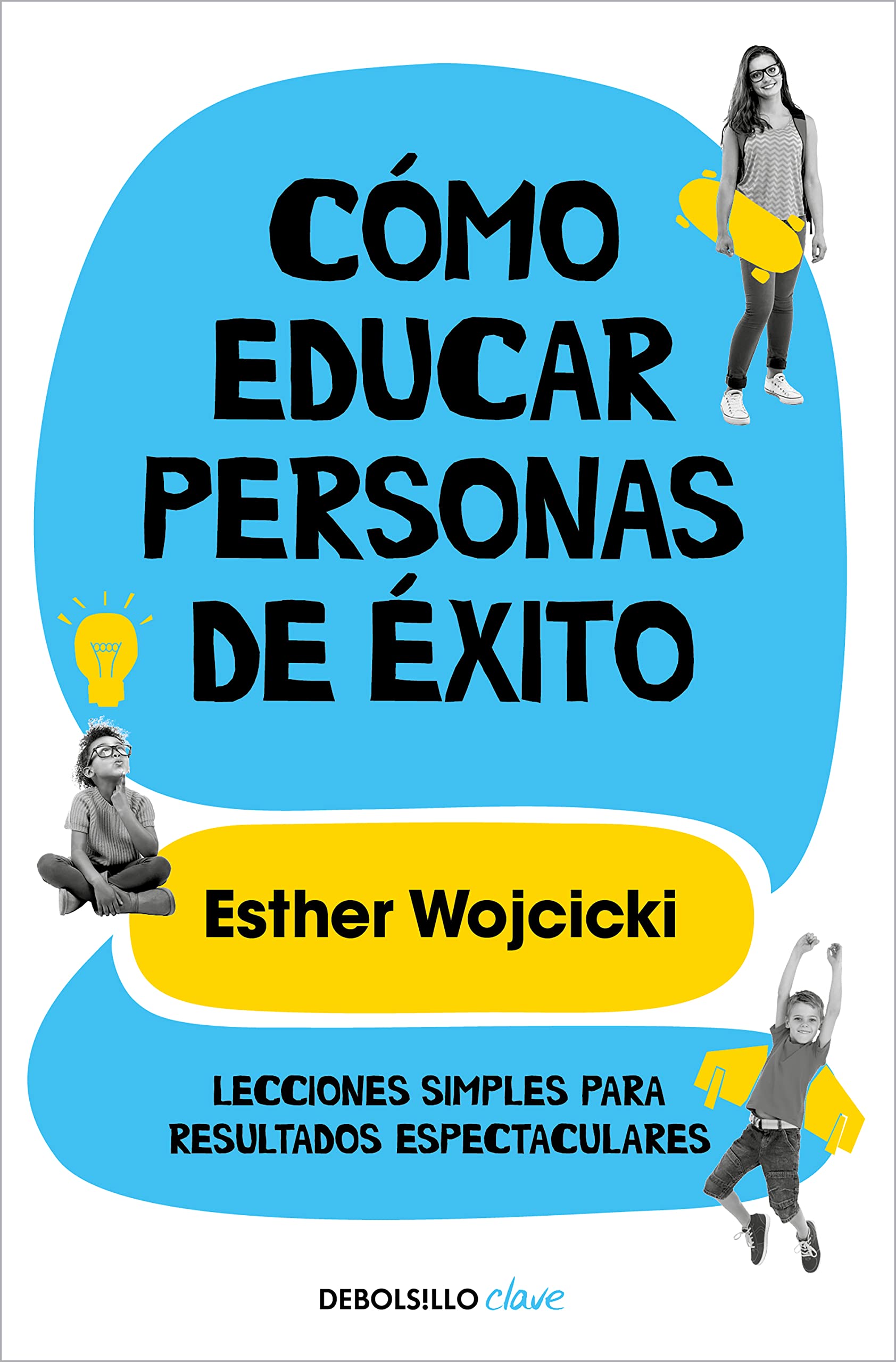 Cmo educar personas de xito / How to Raise Successful People (Spanish Edition)