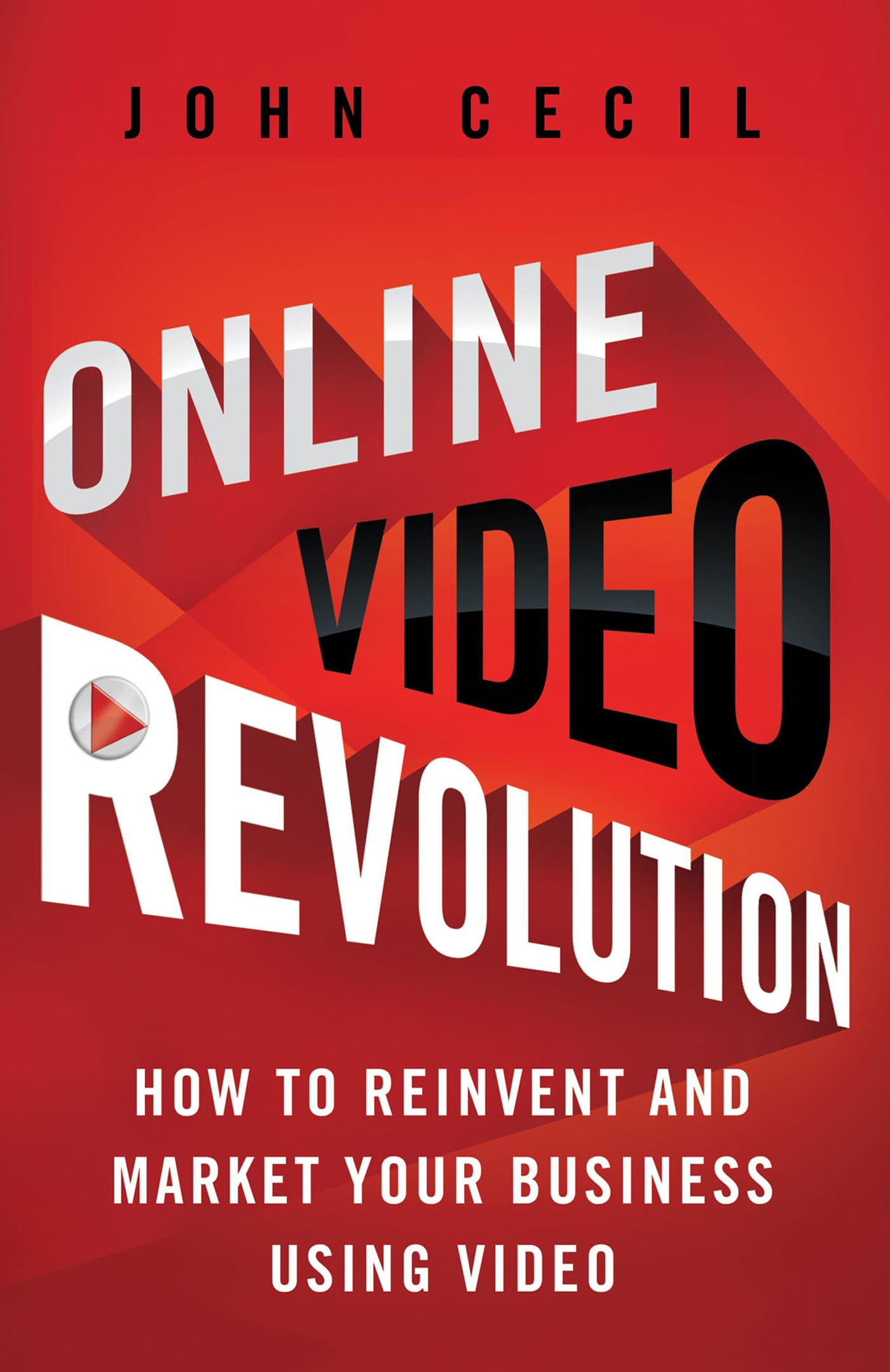 Online Video Revolution: How to Reinvent and Market Your Business Using Video