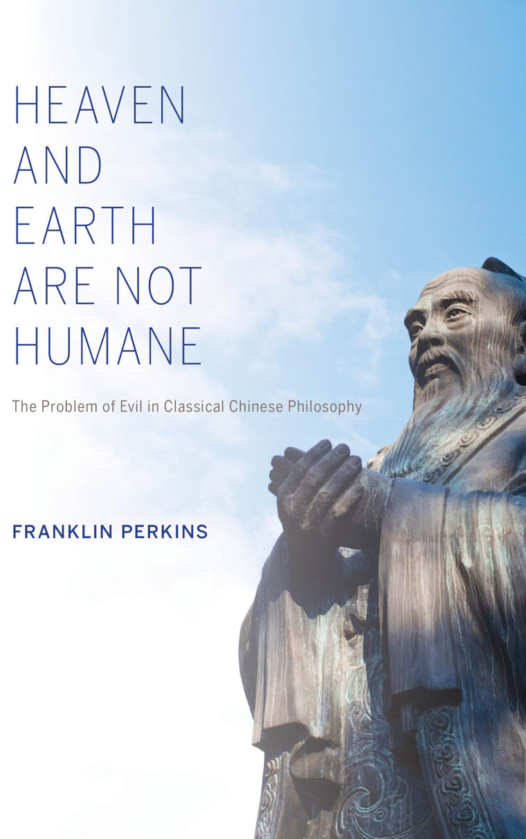 Heaven and Earth Are Not Humane: The Problem of Evil in Classical Chinese Philosophy (World Philosophies)