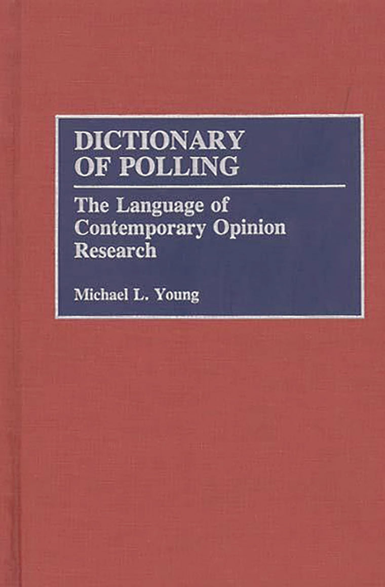 Dictionary of Polling: The Language of Contemporary Opinion Research (Contributions in Military Studies)