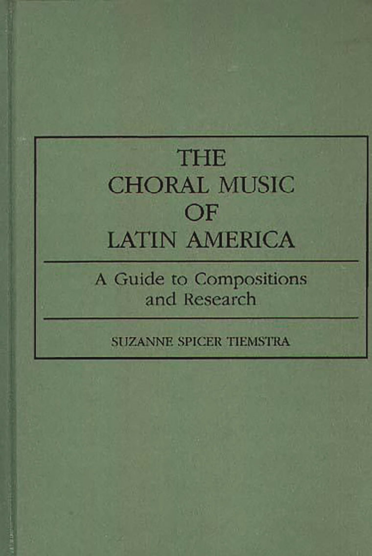 The Choral Music of Latin America: A Guide to Compositions and Research (Music Reference Collection)