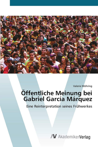 ffentliche Meinung bei Gabriel García Márquez: Eine Reinterpretation seines Frhwerkes (German Edition)