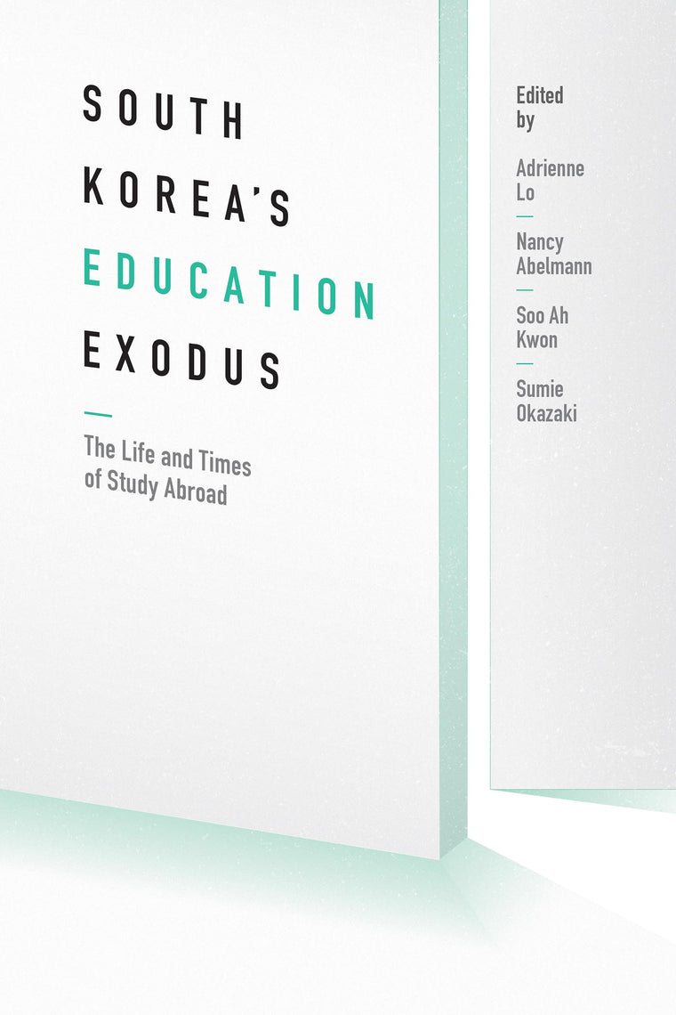 South Korea's Education Exodus: The Life and Times of Early Study Abroad (Center For Korea Studies Publications)