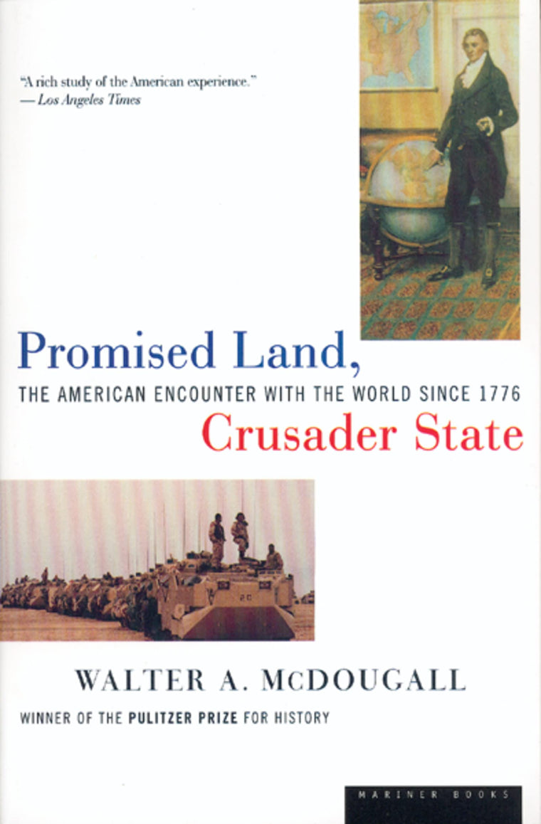 Promised Land, Crusader State: The American Encounter with the World Since 1776 – A Provocative History of U.S. Foreign Policy