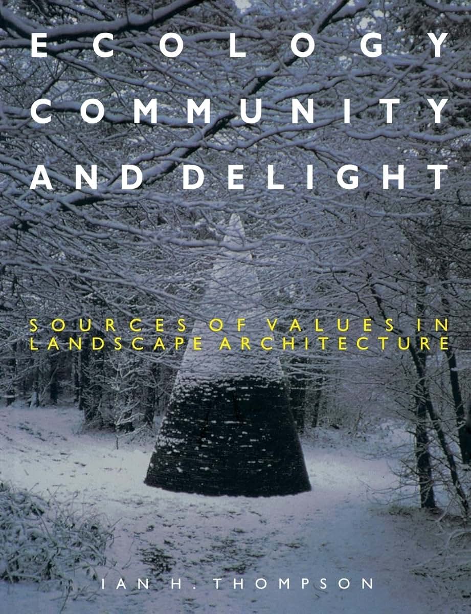 Ecology, Community and Delight: Sources of Values in Landscape Architecture