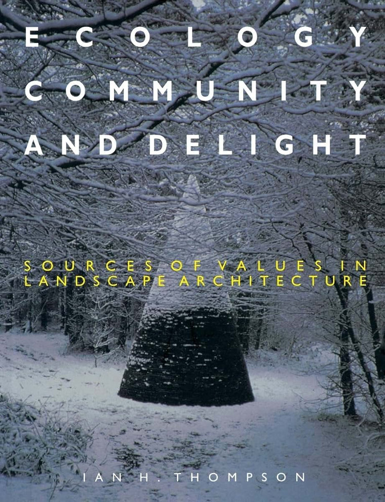 Ecology, Community and Delight: Sources of Values in Landscape Architecture