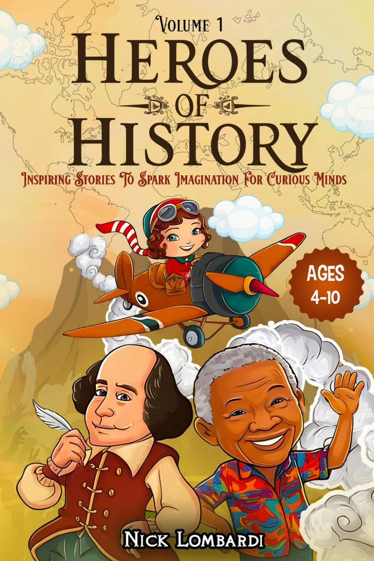 Heroes of History: Volume 1: Inspiring Stories To Spark Imagination For Curious Minds