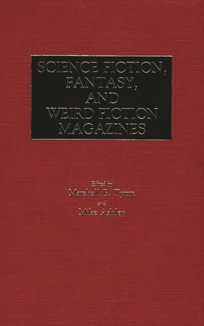 Science Fiction, Fantasy, and Weird Fiction Magazines: (Historical Guides to the World's Periodicals and Newspapers)