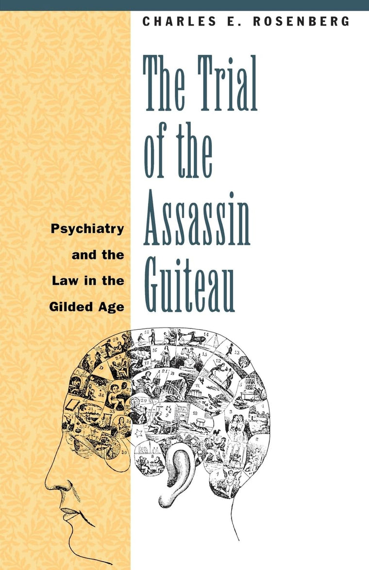 The Trial of the Assassin Guiteau: Psychiatry and the Law in the Gilded Age