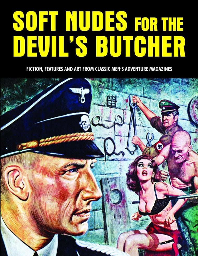 Soft Nudes For The Devil's Butcher: Fiction, Features And Art From Classic Men's Adventure Magazines (Pulp Mayhem)