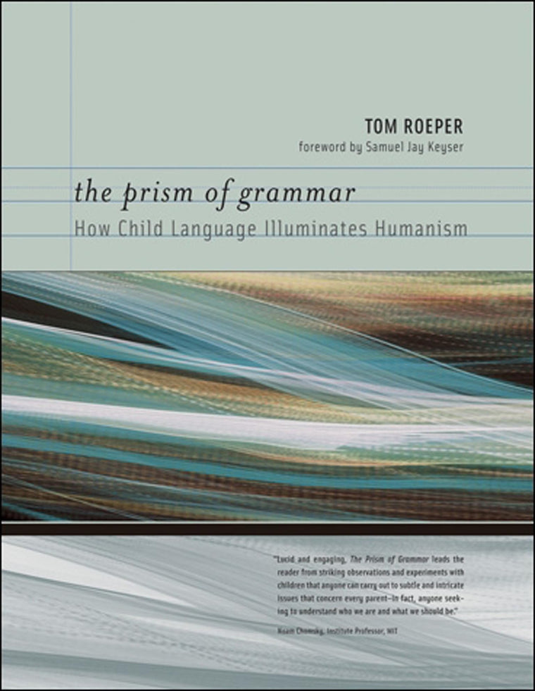 The Prism of Grammar: How Child Language Illuminates Humanism (Bradford Books)