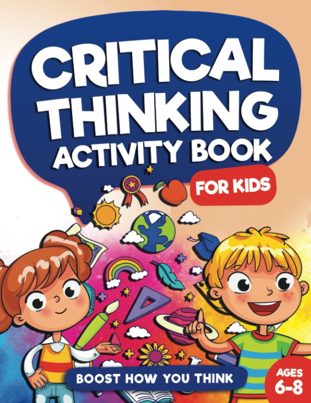 Critical Thinking Activity Book For Kids Ages 6 to 8: Fun and Challenging Games to Enhance Your Childs Problem Solving & Critical Thinking Abilities ... Will Boost Brain Power (Kids Ages 6, 7, 8))