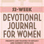 52-Week Devotional Journal for Women: Prompts and Prayers to Reflect and Connect with God
