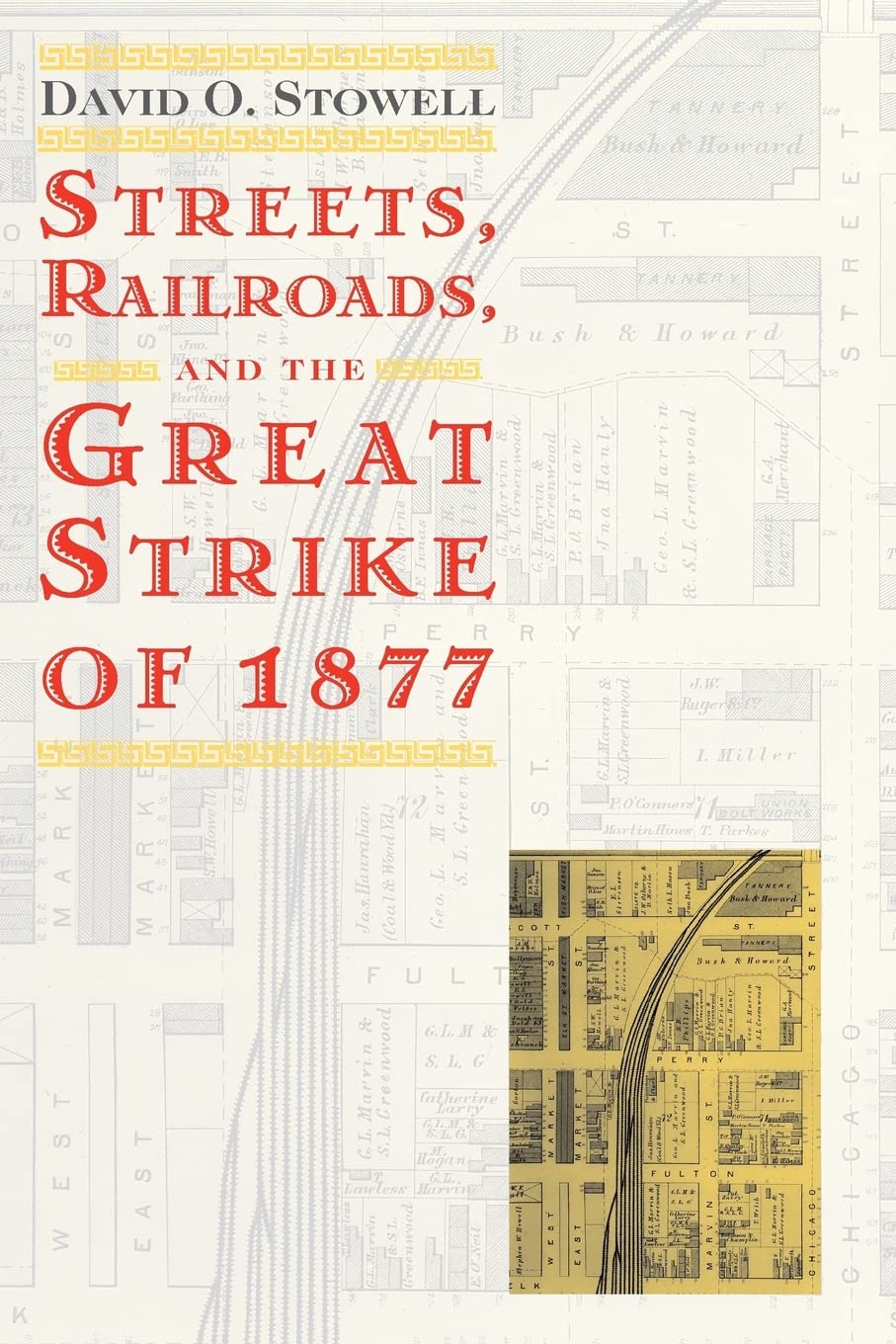 Streets, Railroads, and the Great Strike of 1877 (Historical Studies of Urban America)