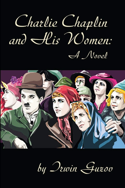 Charlie Chaplin and His Women: A Novel