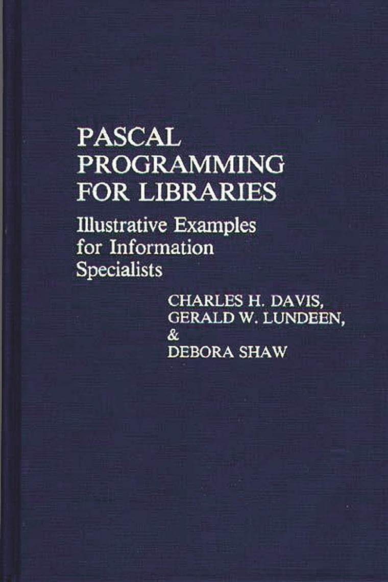 Pascal Programming for Libraries: Illustrative Examples for Information Specialists (Contributions in Librarianship and Information Science)