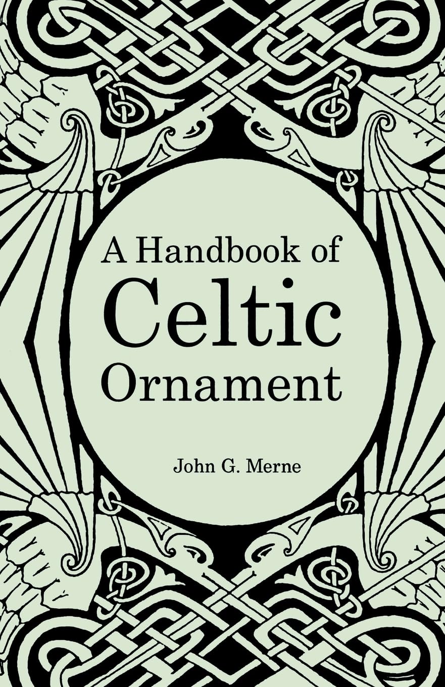 A Handbook of Celtic Ornament: A complete course in the construction and development of Celtic ornament