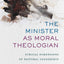 The Minister as Moral Theologian: Ethical Dimensions of Pastoral Leadership